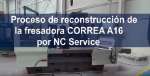 Reconstrucción fresadora Correa A16 por NC Service