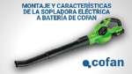 Montaje y características de la sopladora eléctrica a batería de Cofan