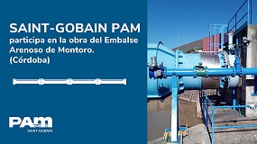 Saint-Gobain PAM participa en la obra del embalse arenoso en Montoro, C�rdoba
