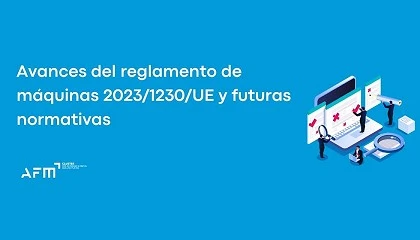 Foto de AFM organiza el webinar 'Avances del reglamento de máquinas 2023/1230/UE y futuras normativas'