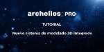 archelios™ PRO : Nuevo sistema de modelado 3D integrado