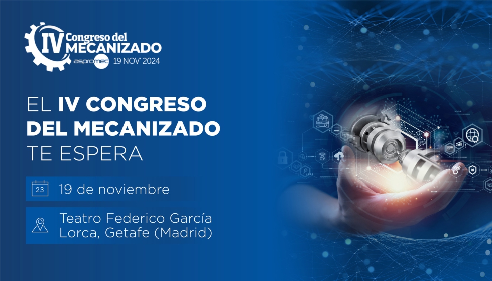 El prximo 19 de noviembre tendr lugar el IV Congreso del Mecanizado en el Teatro Federico Garca Lorca de Getafe