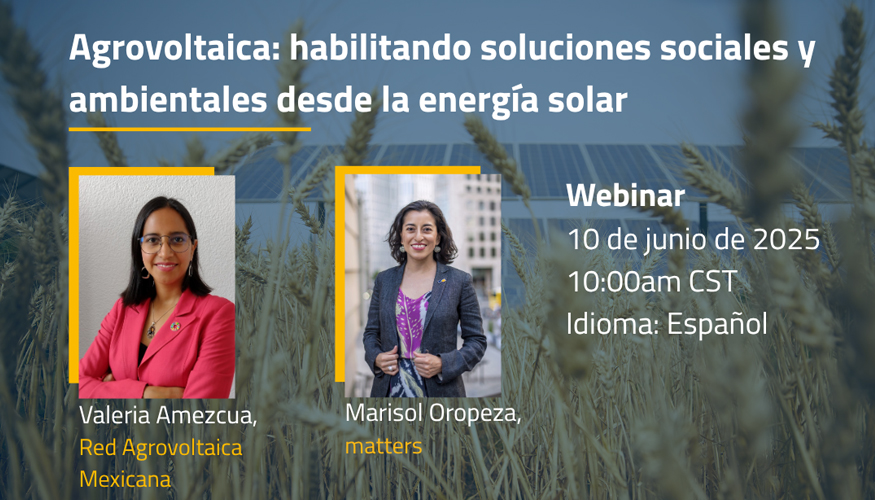 En este webinar, Valeria Amezcua explicar� qu� es la agrovoltaica, as� como sus beneficios sociales y ambientales