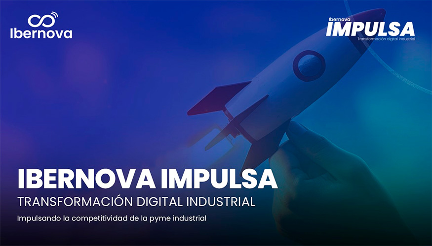 Ibernova IMPULSA facilitar� el acceso de las pymes industriales a soluciones de gesti�n y digitalizaci�n mediante ayudas sobre suscripciones...
