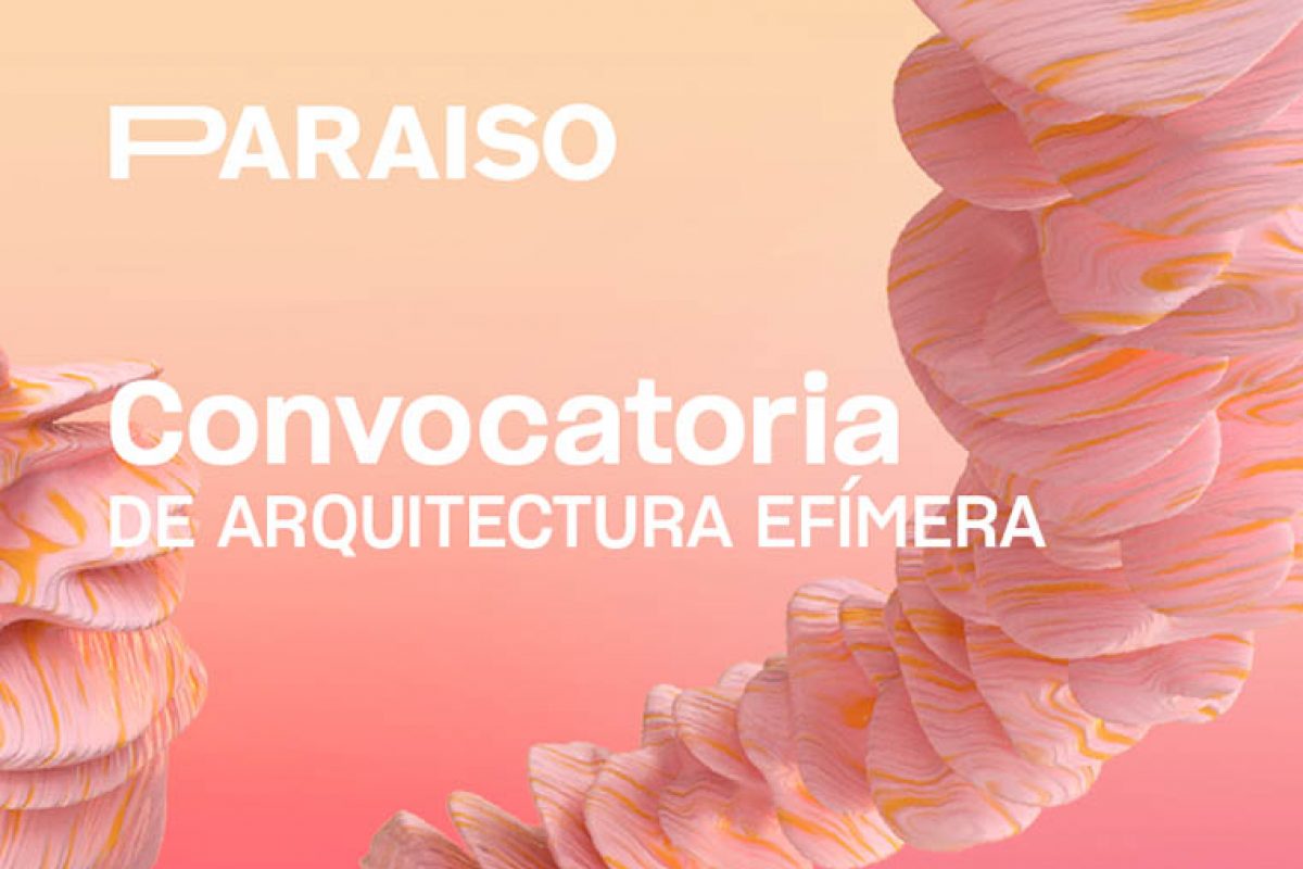 Paraso 2020 abre su convocatoria para arquitectos y diseadores junto al Colegio Oficial de Arquitectos de Madrid